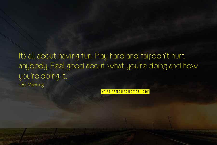 Don't Feel Hurt Quotes By Eli Manning: It's all about having fun. Play hard and