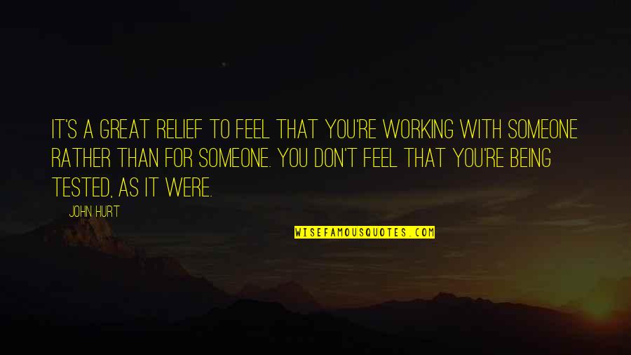 Don't Feel Hurt Quotes By John Hurt: It's a great relief to feel that you're