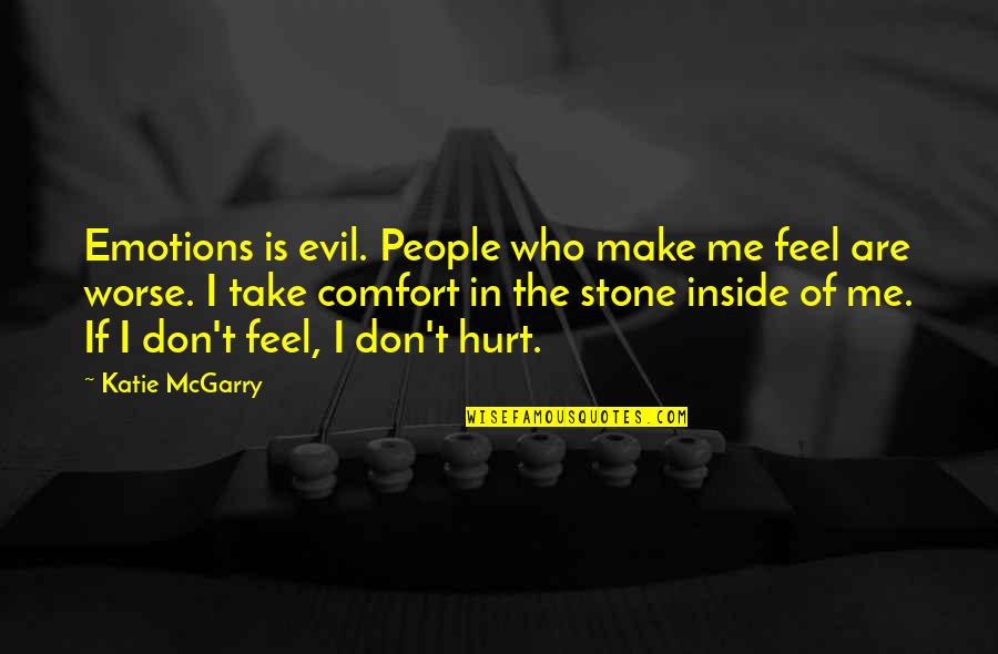 Don't Feel Hurt Quotes By Katie McGarry: Emotions is evil. People who make me feel