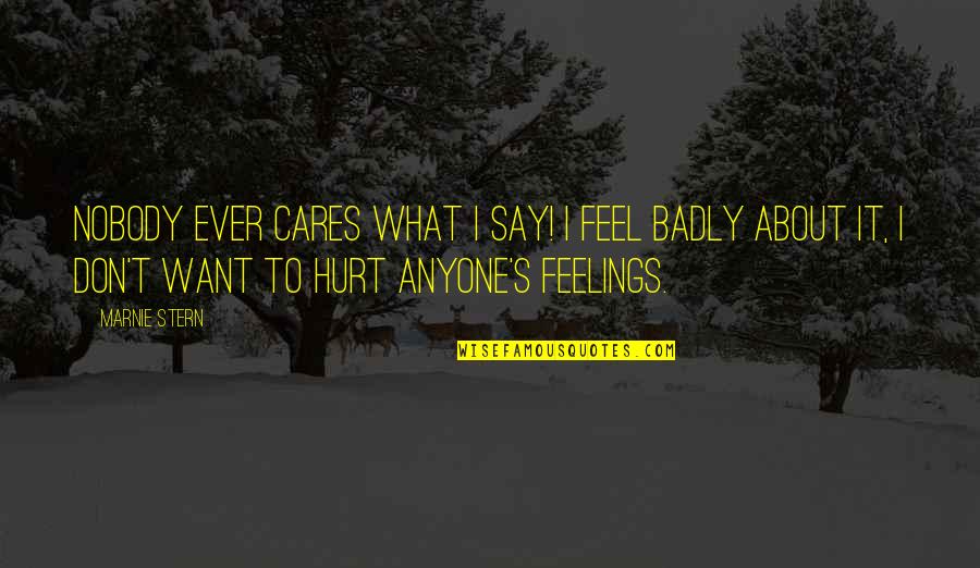 Don't Feel Hurt Quotes By Marnie Stern: Nobody ever cares what I say! I feel