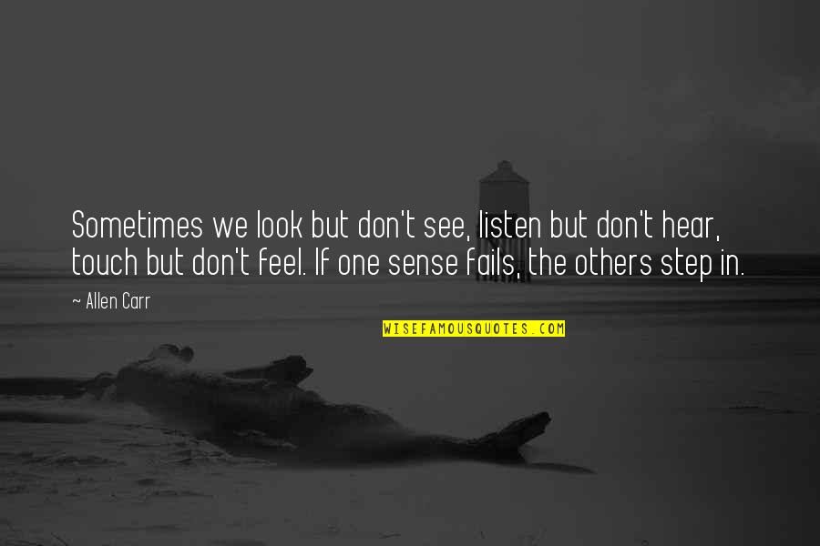 Don't Feel Quotes By Allen Carr: Sometimes we look but don't see, listen but