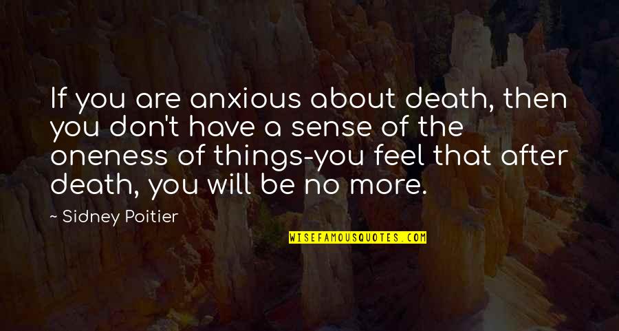 Don't Feel Quotes By Sidney Poitier: If you are anxious about death, then you