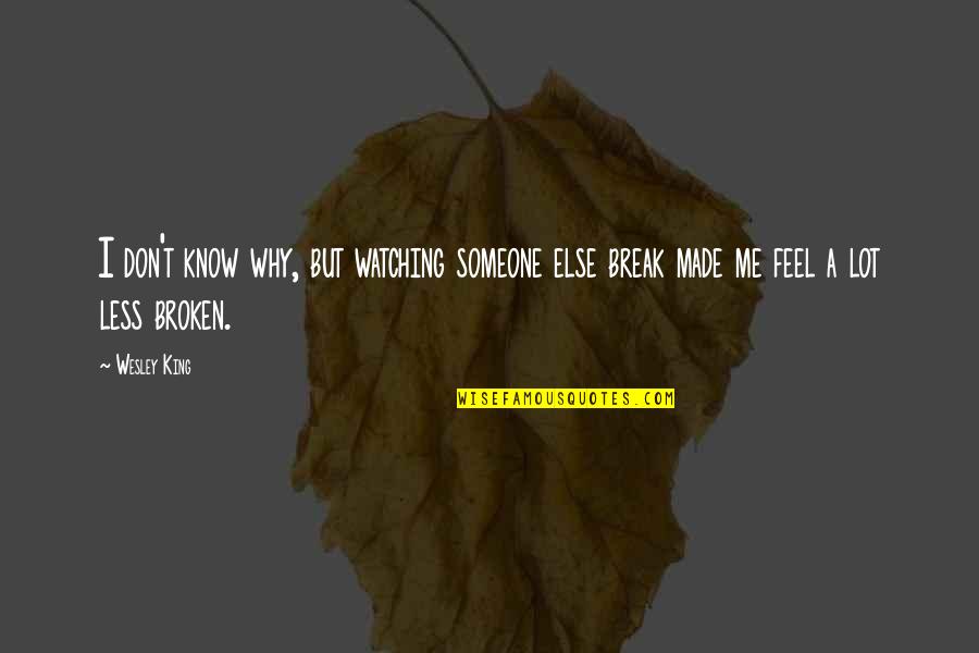Don't Feel Quotes By Wesley King: I don't know why, but watching someone else
