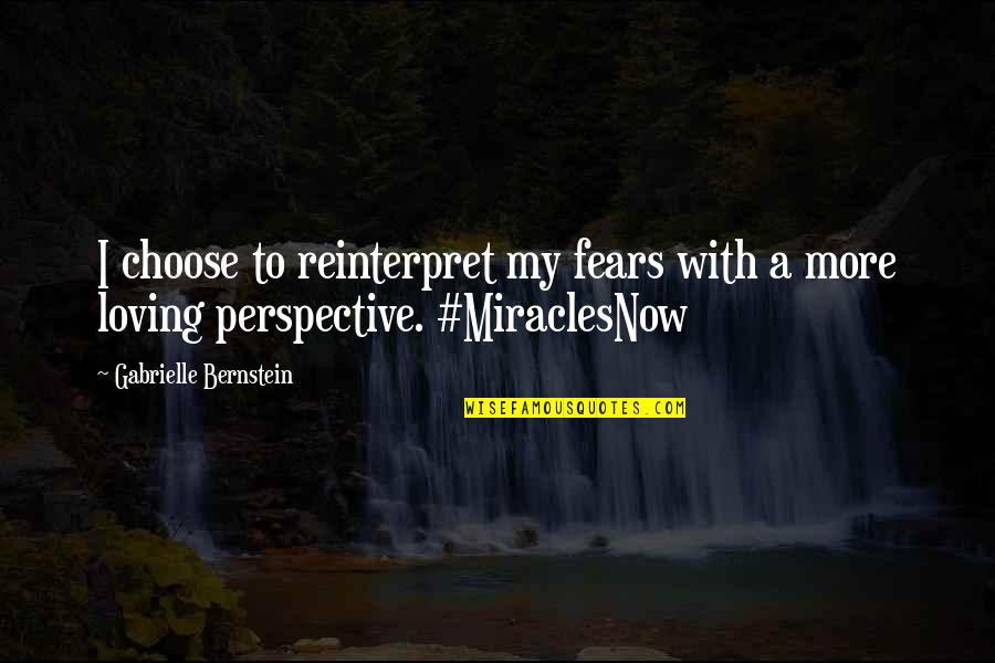 Dont Feel Right Quotes By Gabrielle Bernstein: I choose to reinterpret my fears with a