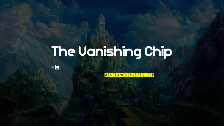 Dont Feel Stressed Quotes By Is: The Vanishing Chip Dont Feel Stressed Quotes By Is: The Vanishing Chip