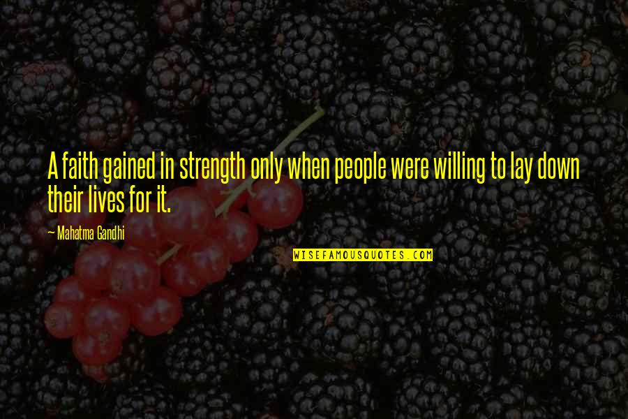 Dont Fight For Someone Quotes By Mahatma Gandhi: A faith gained in strength only when people