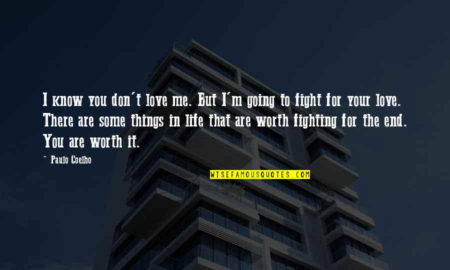 Don't Fight Love Quotes By Paulo Coelho: I know you don't love me. But I'm