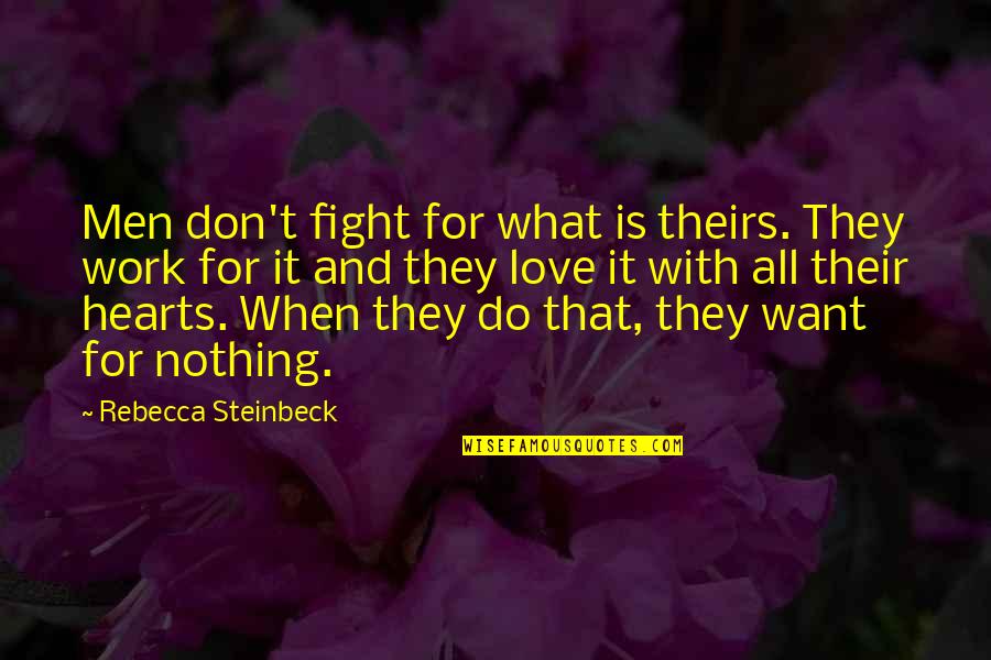 Don't Fight Love Quotes By Rebecca Steinbeck: Men don't fight for what is theirs. They