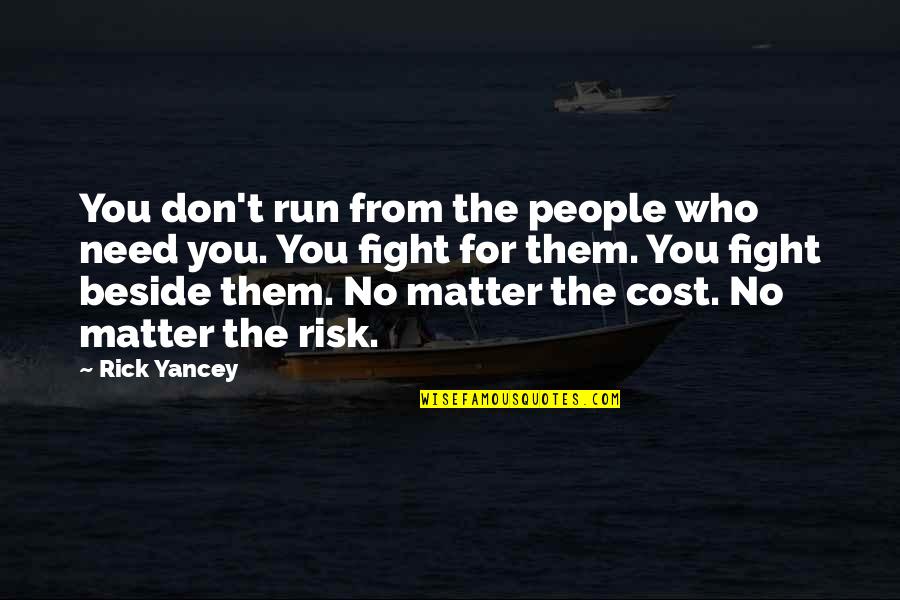 Don't Fight Love Quotes By Rick Yancey: You don't run from the people who need