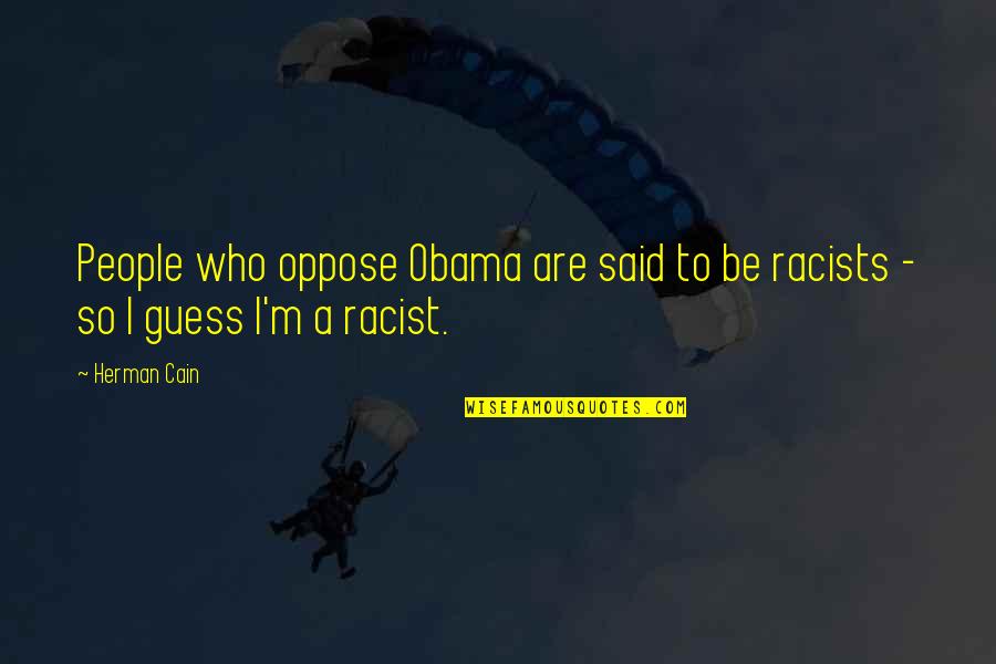 Don't Fight Other People's Battles Quotes By Herman Cain: People who oppose Obama are said to be