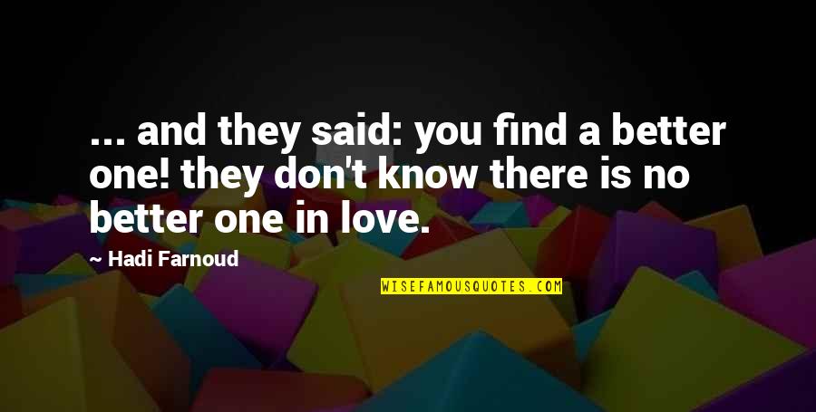 Don't Find Love Quotes By Hadi Farnoud: ... and they said: you find a better