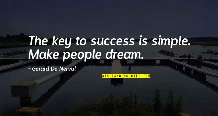 Dont Flaunt Your Riches Quotes By Gerard De Nerval: The key to success is simple. Make people Dont Flaunt Your Riches Quotes By Gerard De Nerval: The key to success is simple. Make people