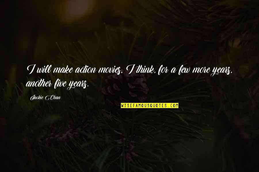 Dont Follow The Path Quote Quotes By Jackie Chan: I will make action movies, I think, for