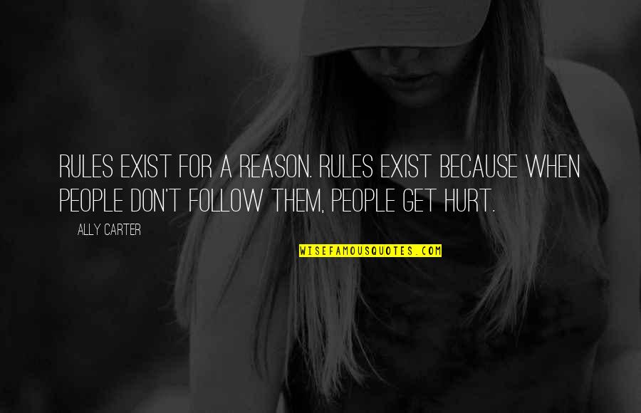 Don't Follow The Rules Quotes By Ally Carter: Rules exist for a reason. Rules exist because