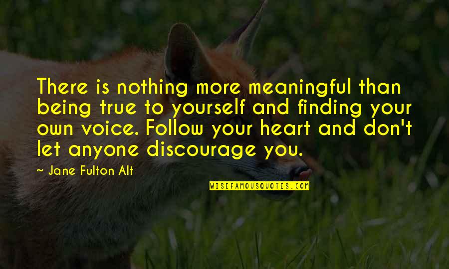 Don't Follow Your Heart Quotes By Jane Fulton Alt: There is nothing more meaningful than being true