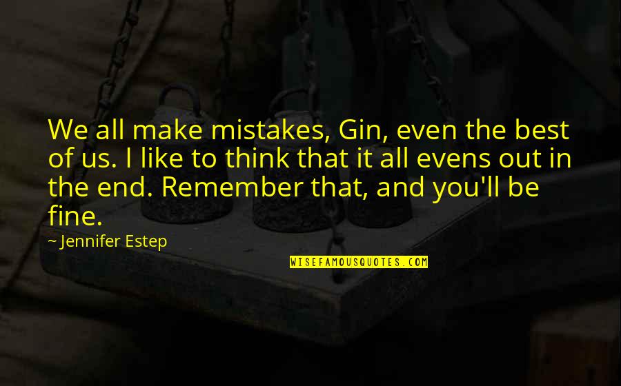 Don't Force A Relationship Quotes By Jennifer Estep: We all make mistakes, Gin, even the best