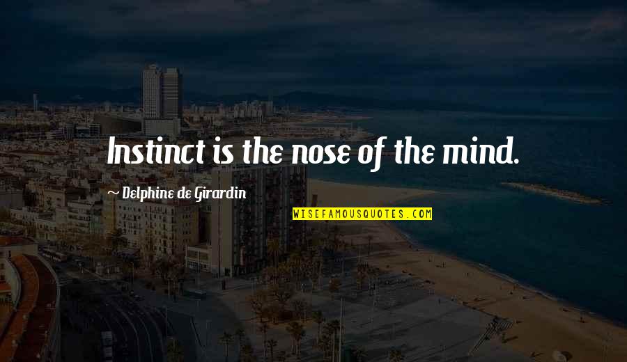 Dont Force Anybody Quotes By Delphine De Girardin: Instinct is the nose of the mind.