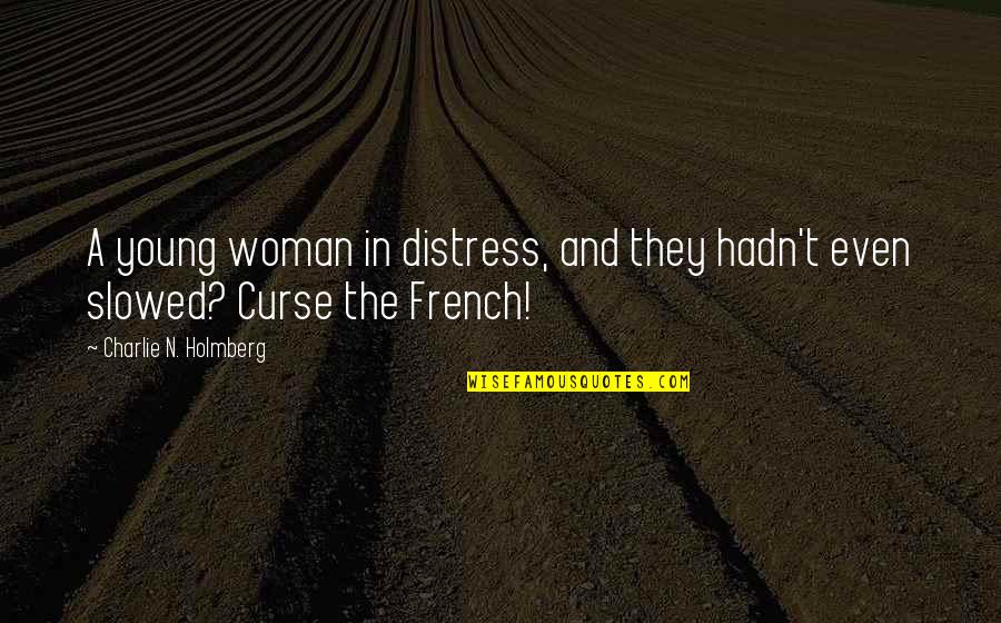 Don't Force Anything Quotes By Charlie N. Holmberg: A young woman in distress, and they hadn't