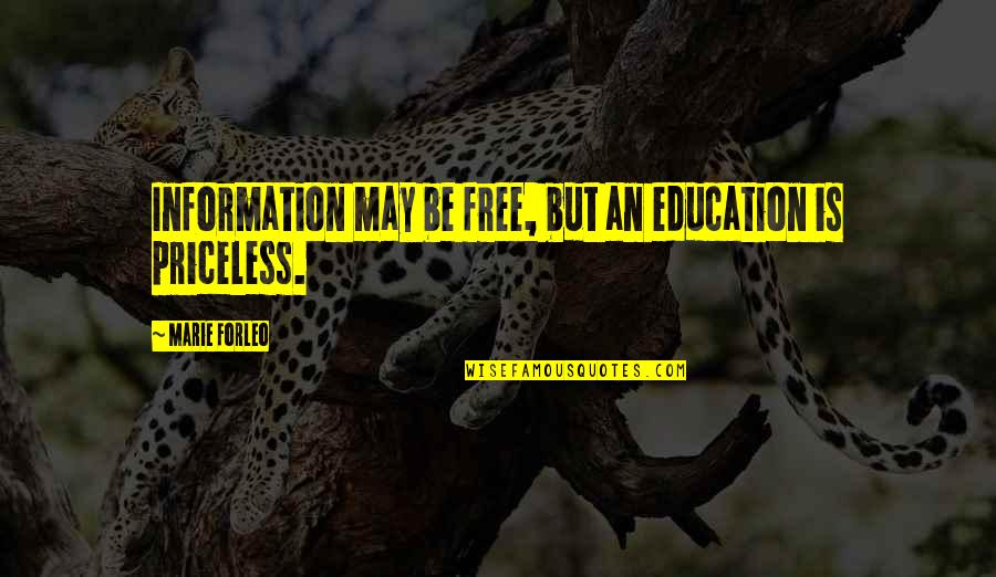 Don't Force Matters Quotes By Marie Forleo: Information may be free, but an education is