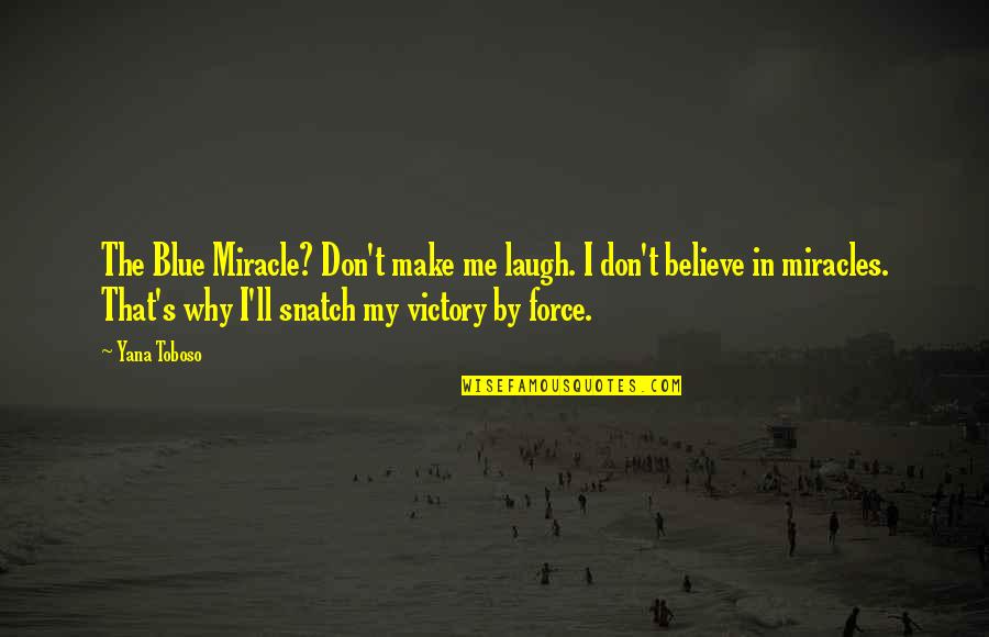Don't Force Me Quotes By Yana Toboso: The Blue Miracle? Don't make me laugh. I