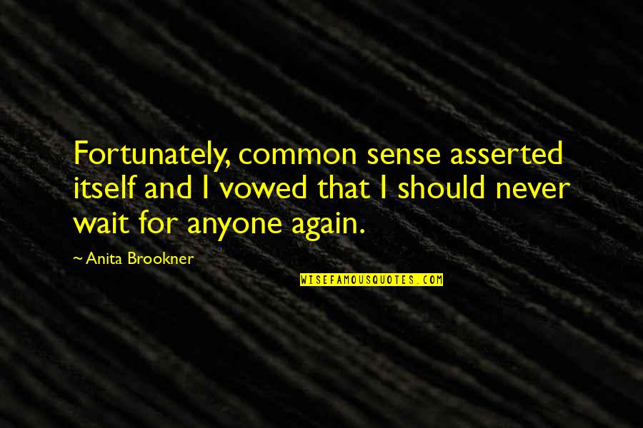 Don't Force Someone Quotes By Anita Brookner: Fortunately, common sense asserted itself and I vowed