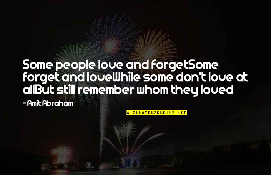 Don't Forget I Love You Quotes By Amit Abraham: Some people love and forgetSome forget and loveWhile