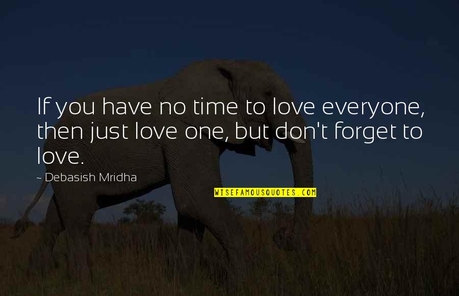 Don't Forget I Love You Quotes By Debasish Mridha: If you have no time to love everyone,