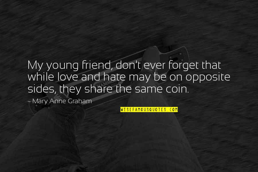 Don't Forget I Love You Quotes By Mary Anne Graham: My young friend, don't ever forget that while