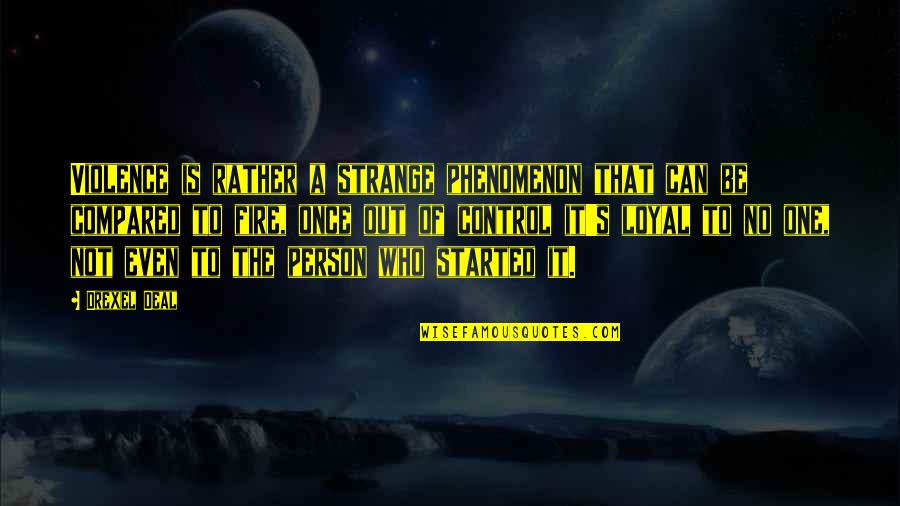 Dont Forget Me My Love Quotes By Drexel Deal: Violence is rather a strange phenomenon that can