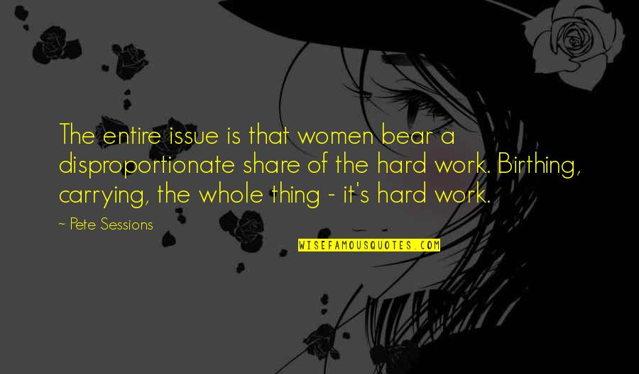 Don't Forget To Live Life Quotes By Pete Sessions: The entire issue is that women bear a