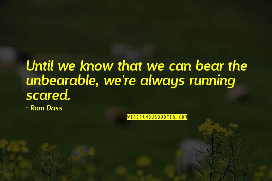 Don't Forget To Live Life Quotes By Ram Dass: Until we know that we can bear the