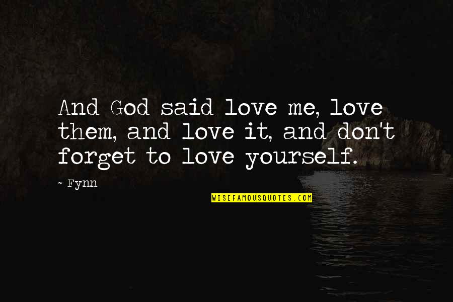 Don't Forget To Love Yourself Quotes By Fynn: And God said love me, love them, and