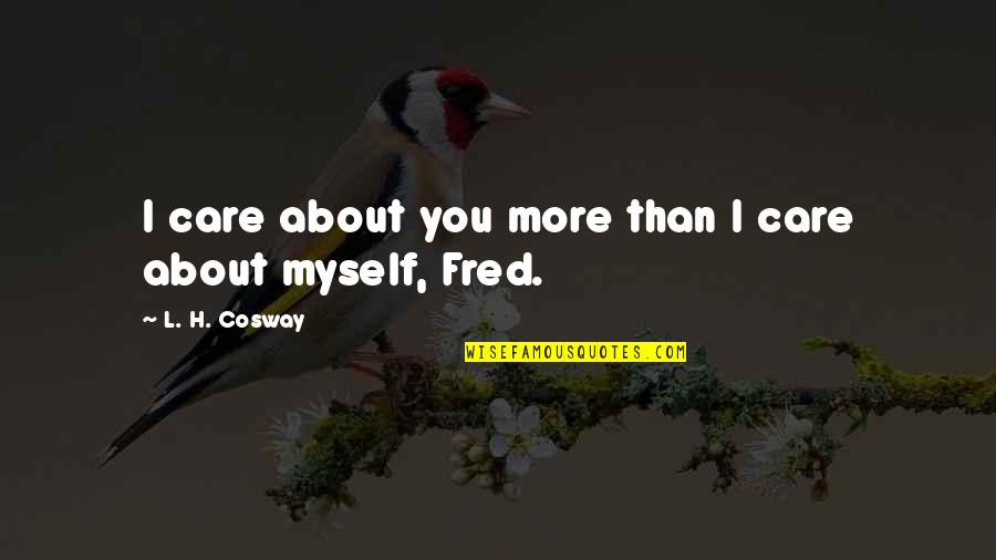 Don't Forget To Love Yourself Quotes By L. H. Cosway: I care about you more than I care
