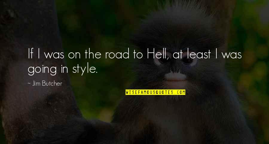 Dont Forget To Take Care Of Yourself Quotes By Jim Butcher: If I was on the road to Hell,