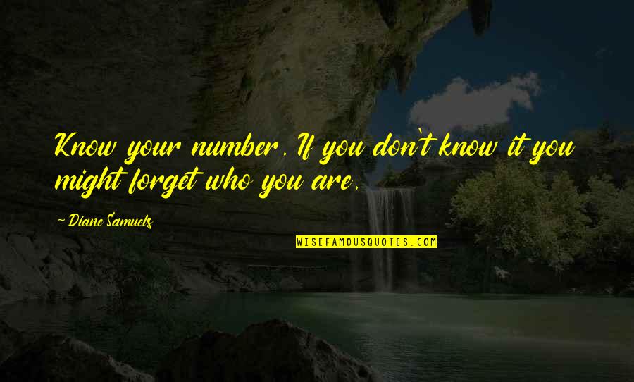 Don't Forget Who You Are Quotes By Diane Samuels: Know your number. If you don't know it