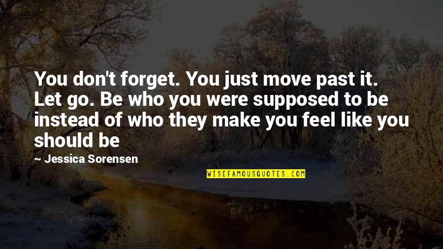Don't Forget Who You Are Quotes By Jessica Sorensen: You don't forget. You just move past it.