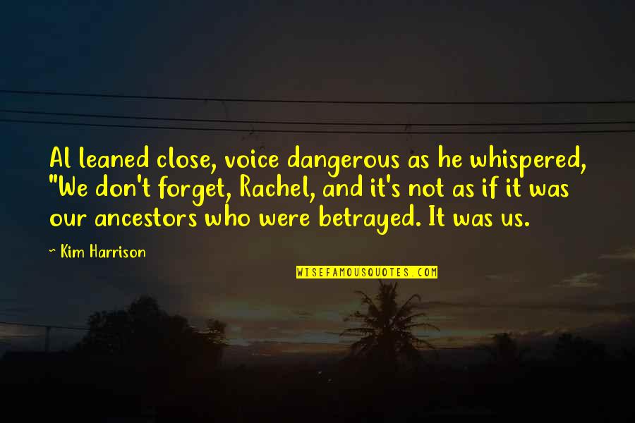 Don't Forget Who You Are Quotes By Kim Harrison: Al leaned close, voice dangerous as he whispered,