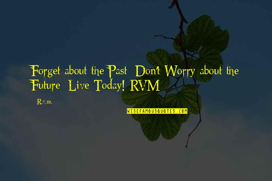 Don't Forget Your Past Quotes By R.v.m.: Forget about the Past; Don't Worry about the
