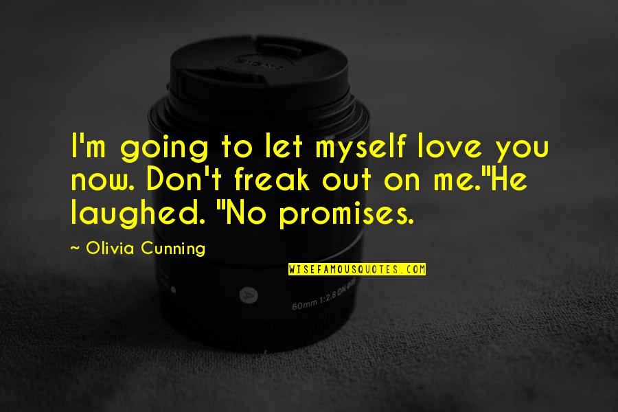 Don't Freak Out Quotes By Olivia Cunning: I'm going to let myself love you now.