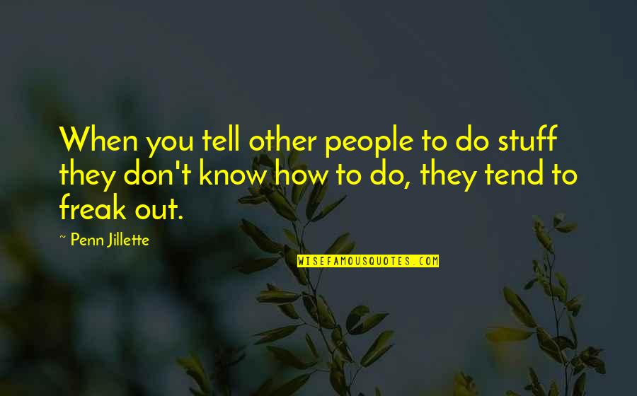 Don't Freak Out Quotes By Penn Jillette: When you tell other people to do stuff