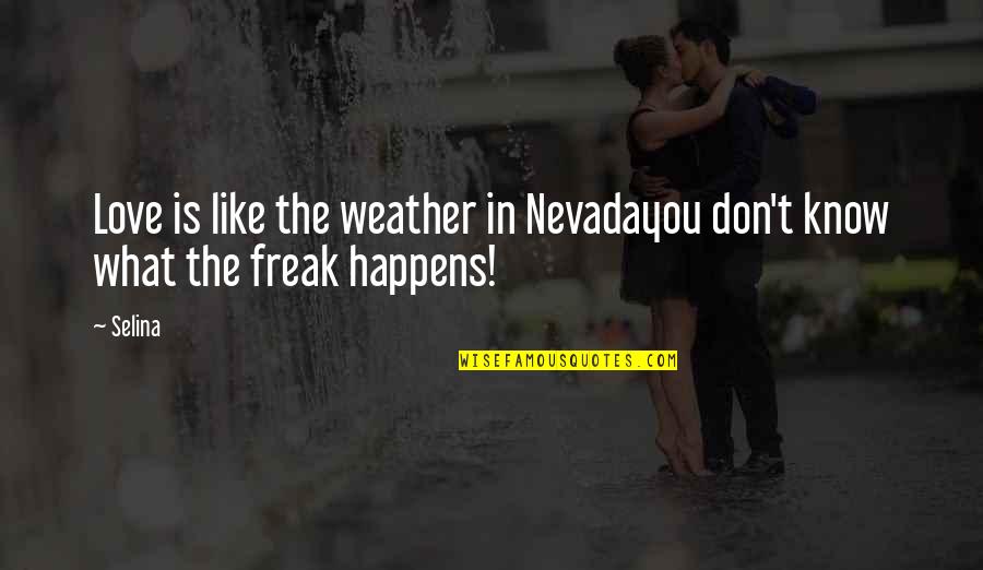 Don't Freak Out Quotes By Selina: Love is like the weather in Nevadayou don't