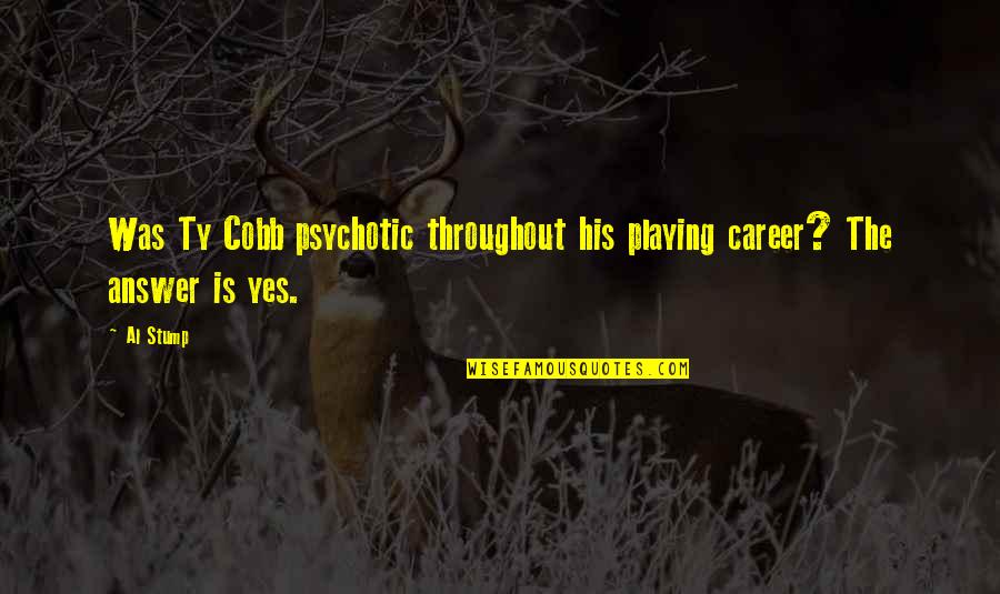 Dont Get Attached Easily Quotes By Al Stump: Was Ty Cobb psychotic throughout his playing career?