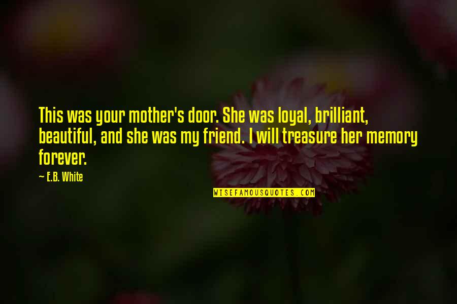 Don't Get Attached To Me Quotes By E.B. White: This was your mother's door. She was loyal,