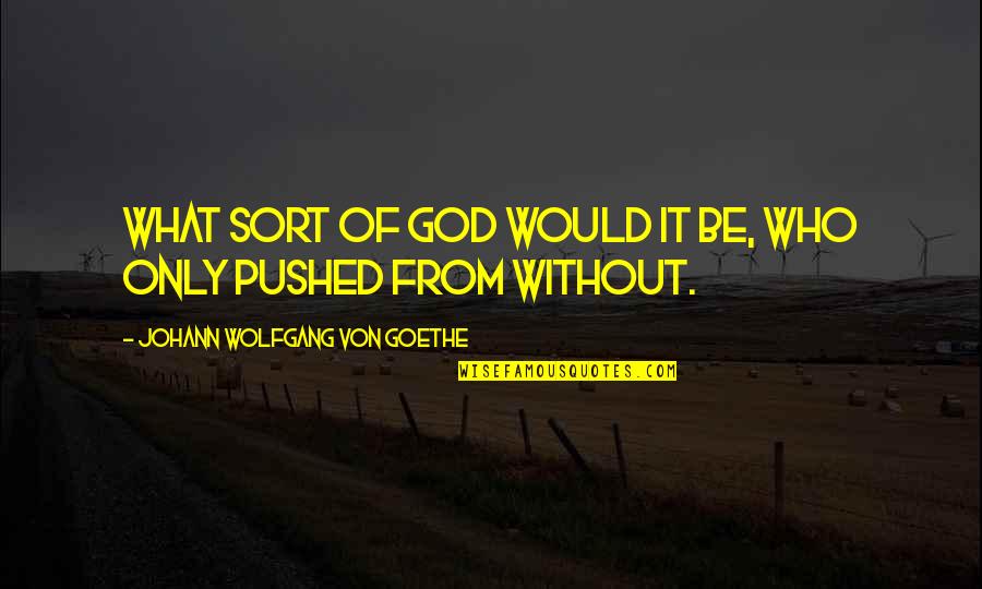 Don't Get Attached To Me Quotes By Johann Wolfgang Von Goethe: What sort of God would it be, who