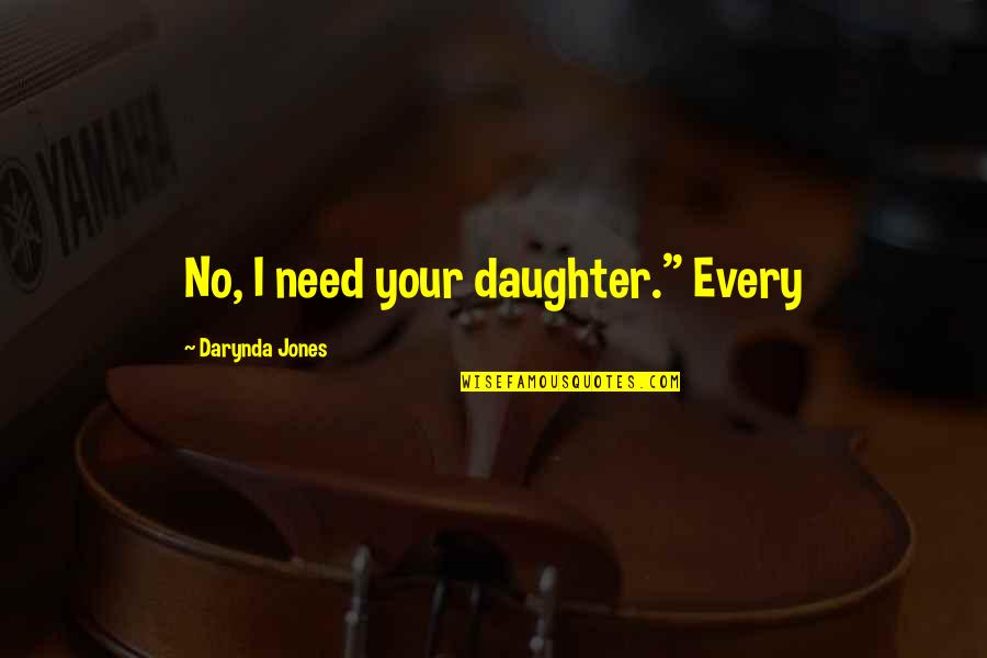 Dont Get Bitter Quotes By Darynda Jones: No, I need your daughter." Every