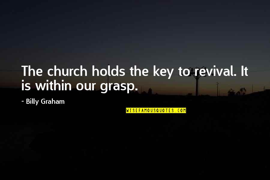Don't Get Caught Up In Drama Quotes By Billy Graham: The church holds the key to revival. It
