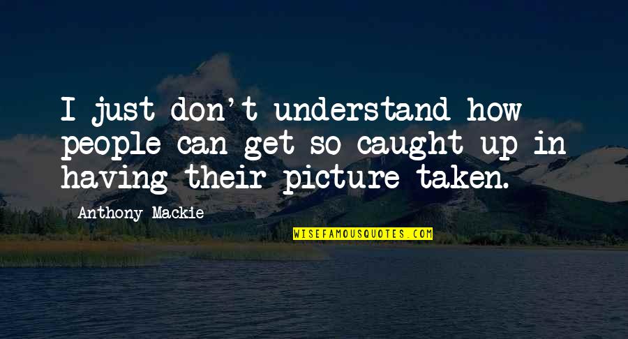 Don't Get Caught Up Quotes By Anthony Mackie: I just don't understand how people can get