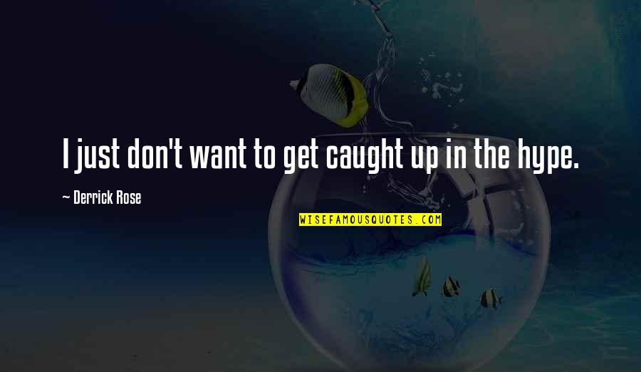 Don't Get Caught Up Quotes By Derrick Rose: I just don't want to get caught up