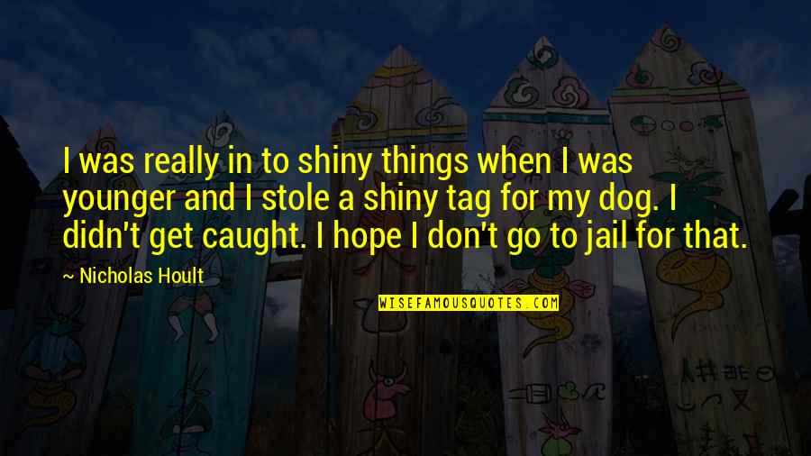 Don't Get Caught Up Quotes By Nicholas Hoult: I was really in to shiny things when