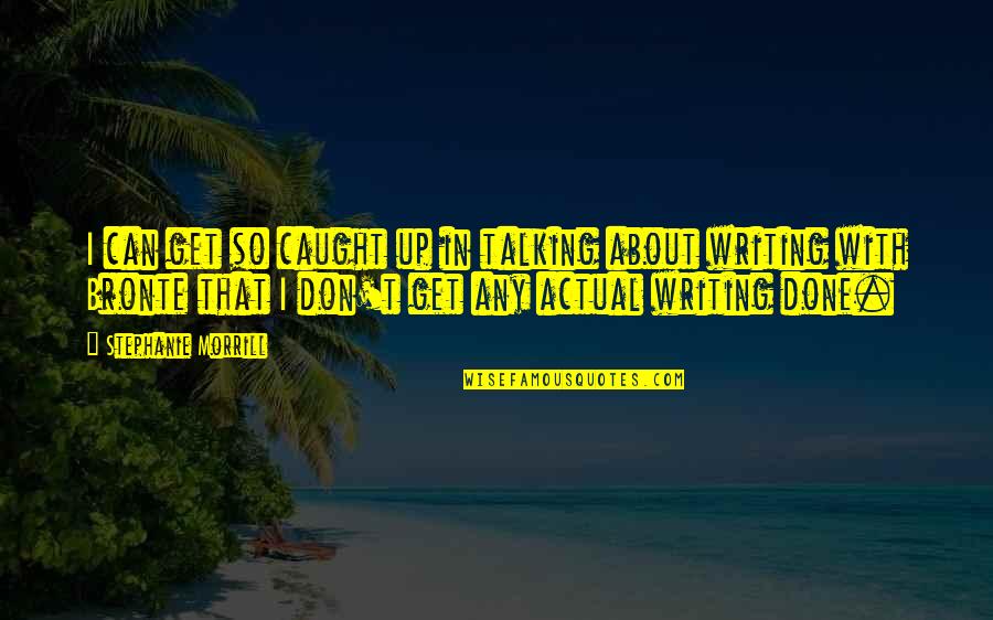 Don't Get Caught Up Quotes By Stephanie Morrill: I can get so caught up in talking